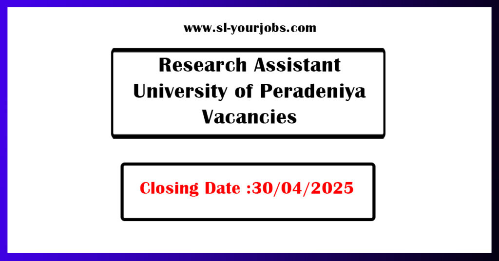 Research Assistant – University of Peradeniya Vacancies 2025
