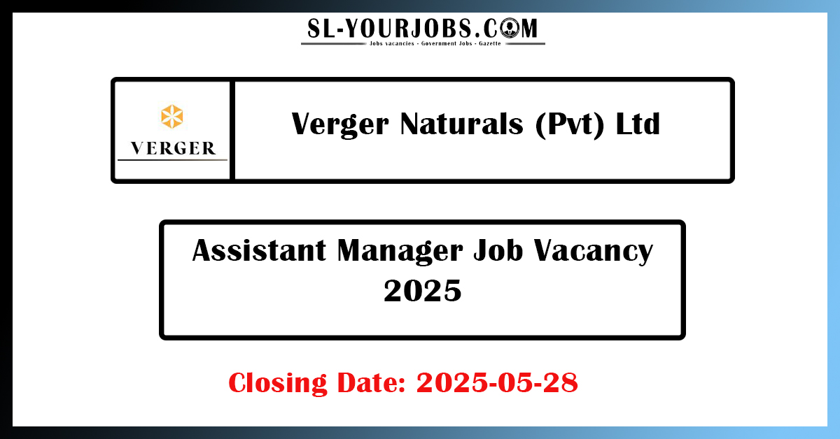 Assistant Manager - Verger Naturals (Pvt) Ltd