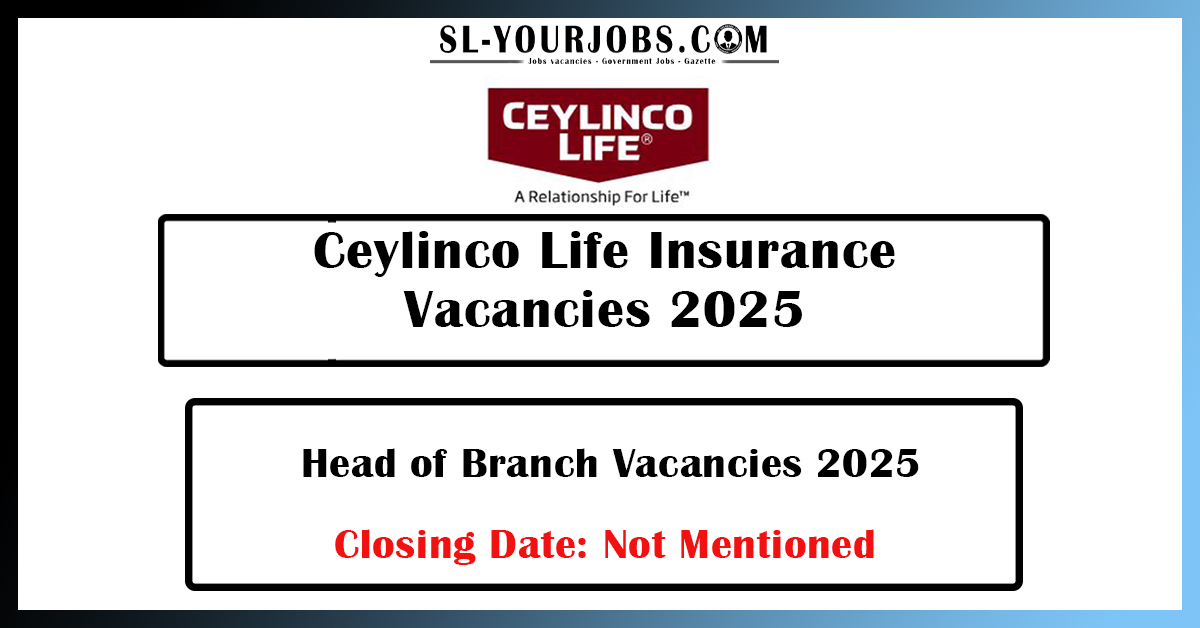 Ceylinco Life Insurance - Head of Branch Vacancies 2025
