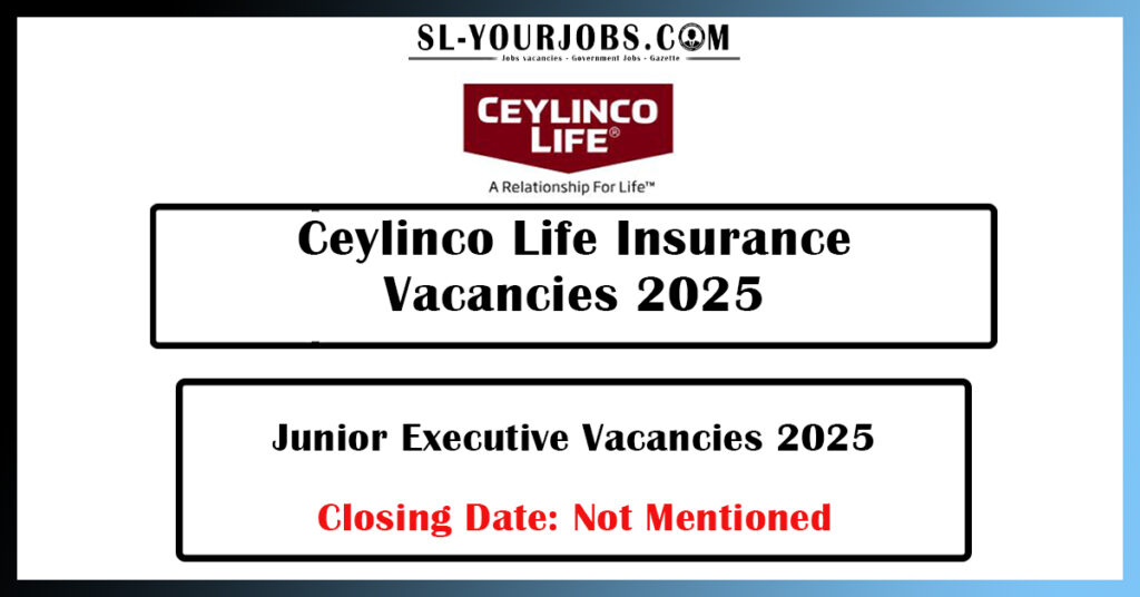 Ceylinco Life Insurance - Junior Executive Vacancies 2025