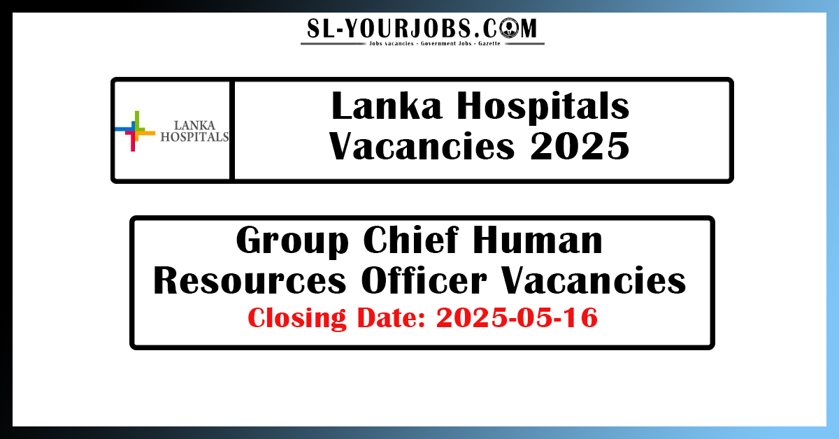 Lanka Hospitals - Group Chief Human Resources Officer Vacancies 2025