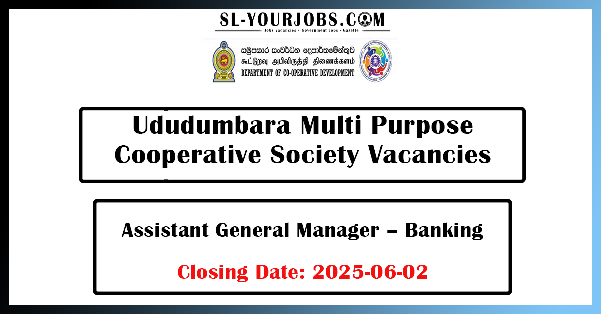 Ududumbara Multi-Purpose Cooperative Society Assistant General Manager (General) Applications are invited from candidates possessing the following qualifications